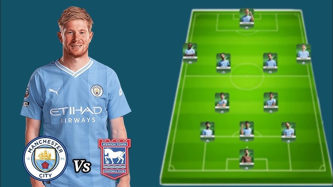 Man City lineup against Ipswich Town the expected starting players and tactics