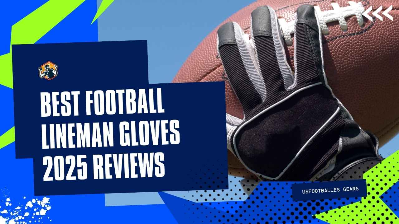 What are the best football gloves for linemen our top choices